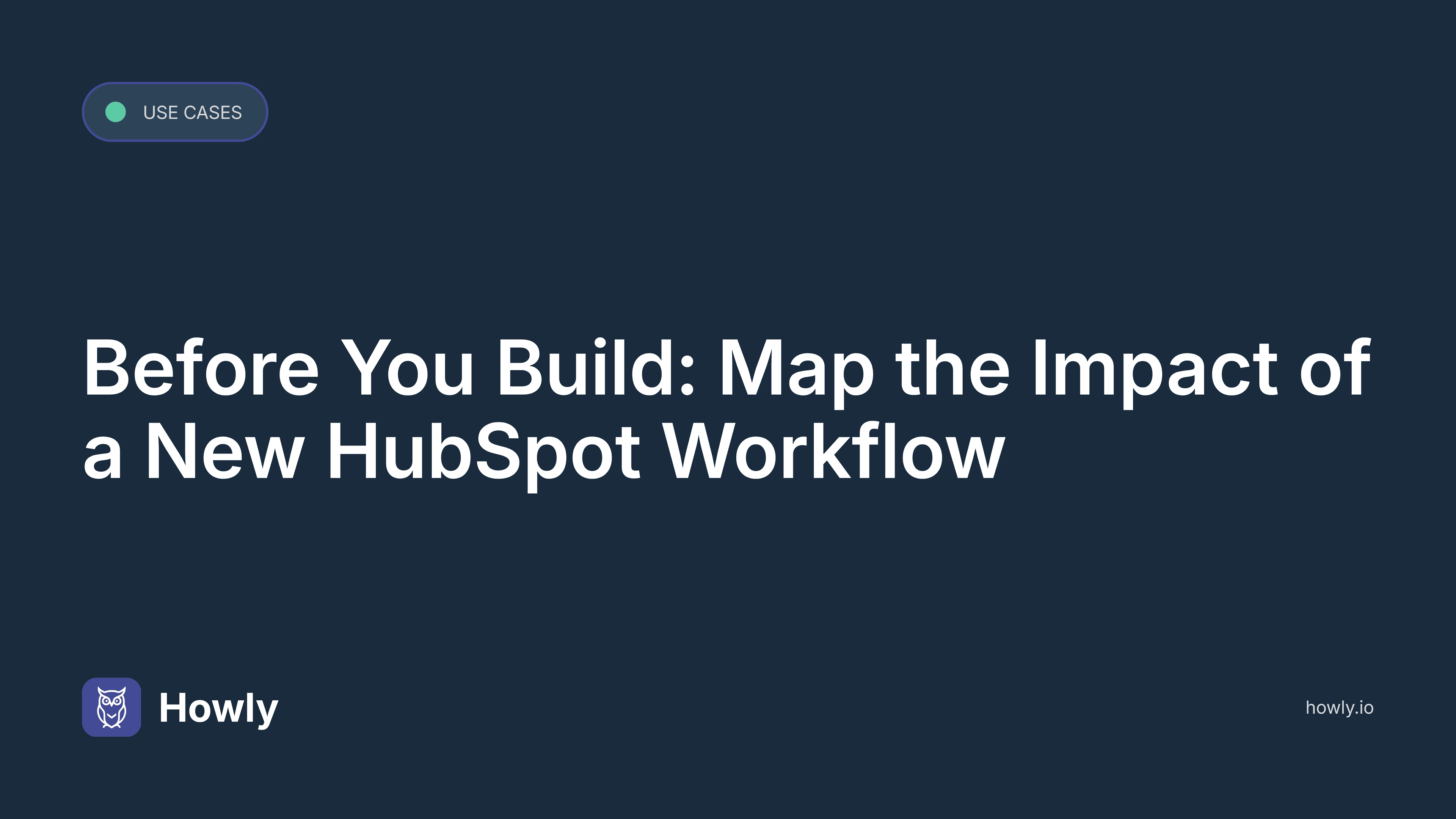 Before You Build: Map the Impact of a New HubSpot Workflow