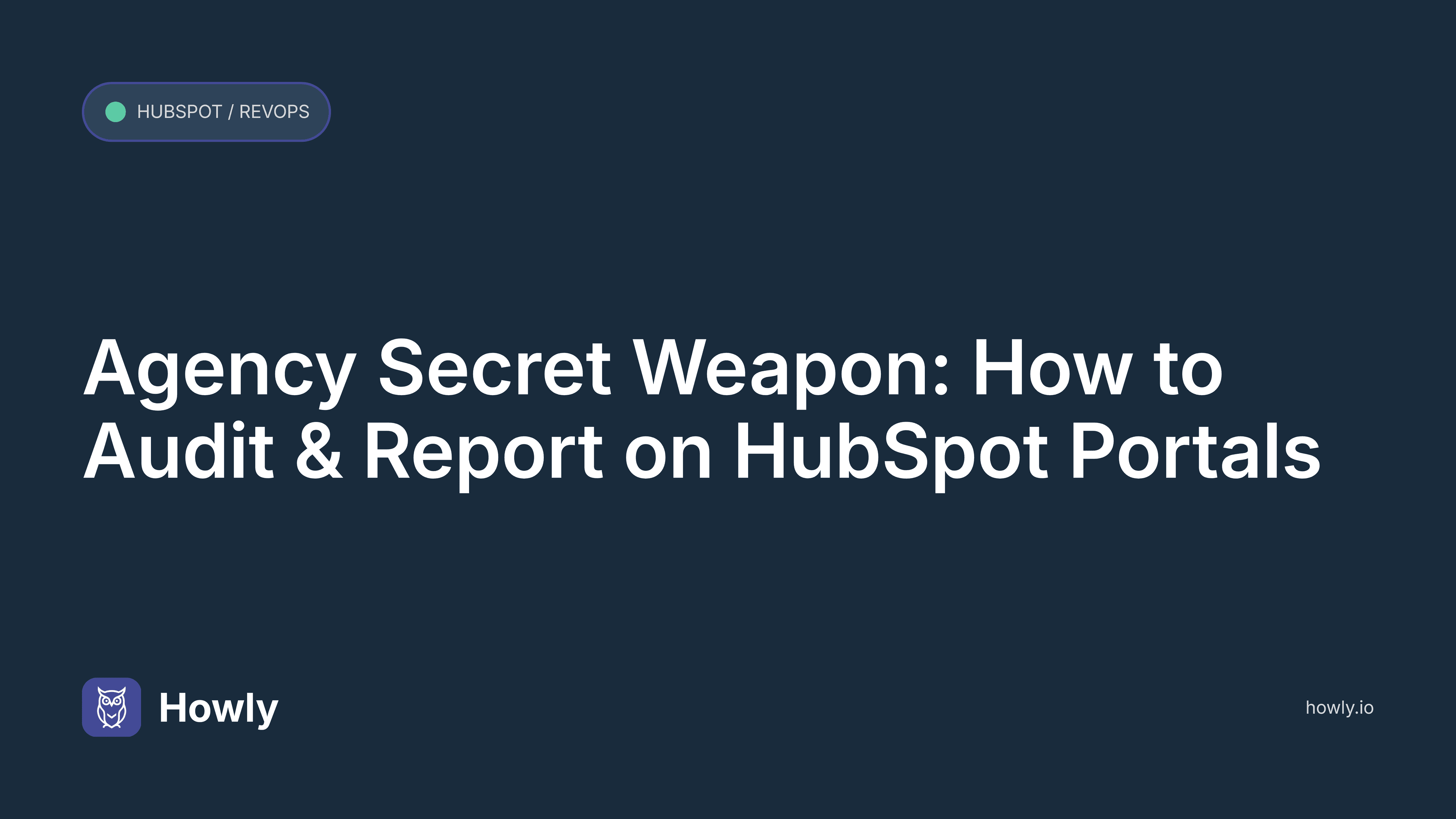 The Agency’s Secret Weapon: How to Audit & Report on HubSpot Portals