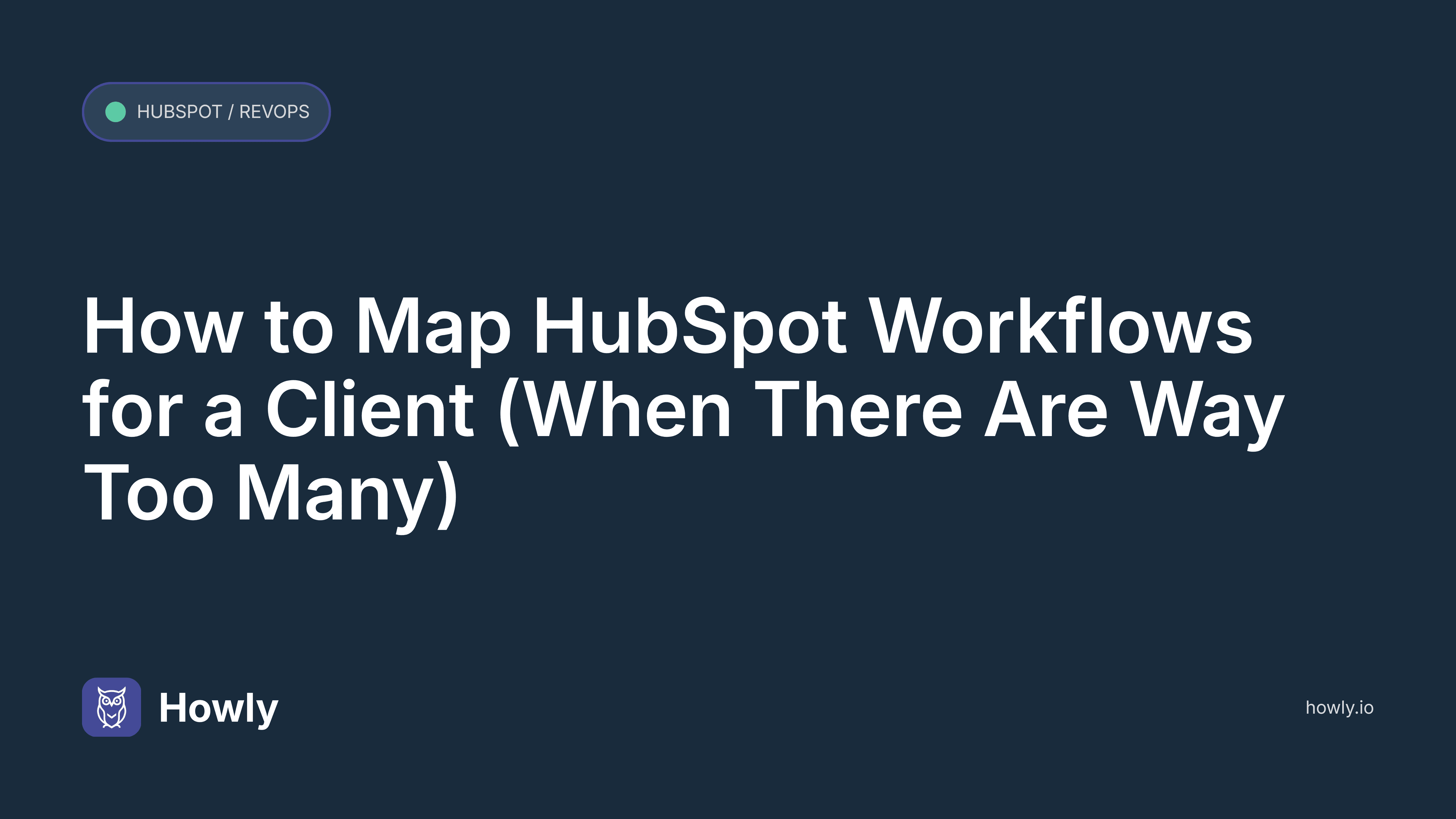 How to Map HubSpot Workflows for a Client (When There Are Way Too Many)