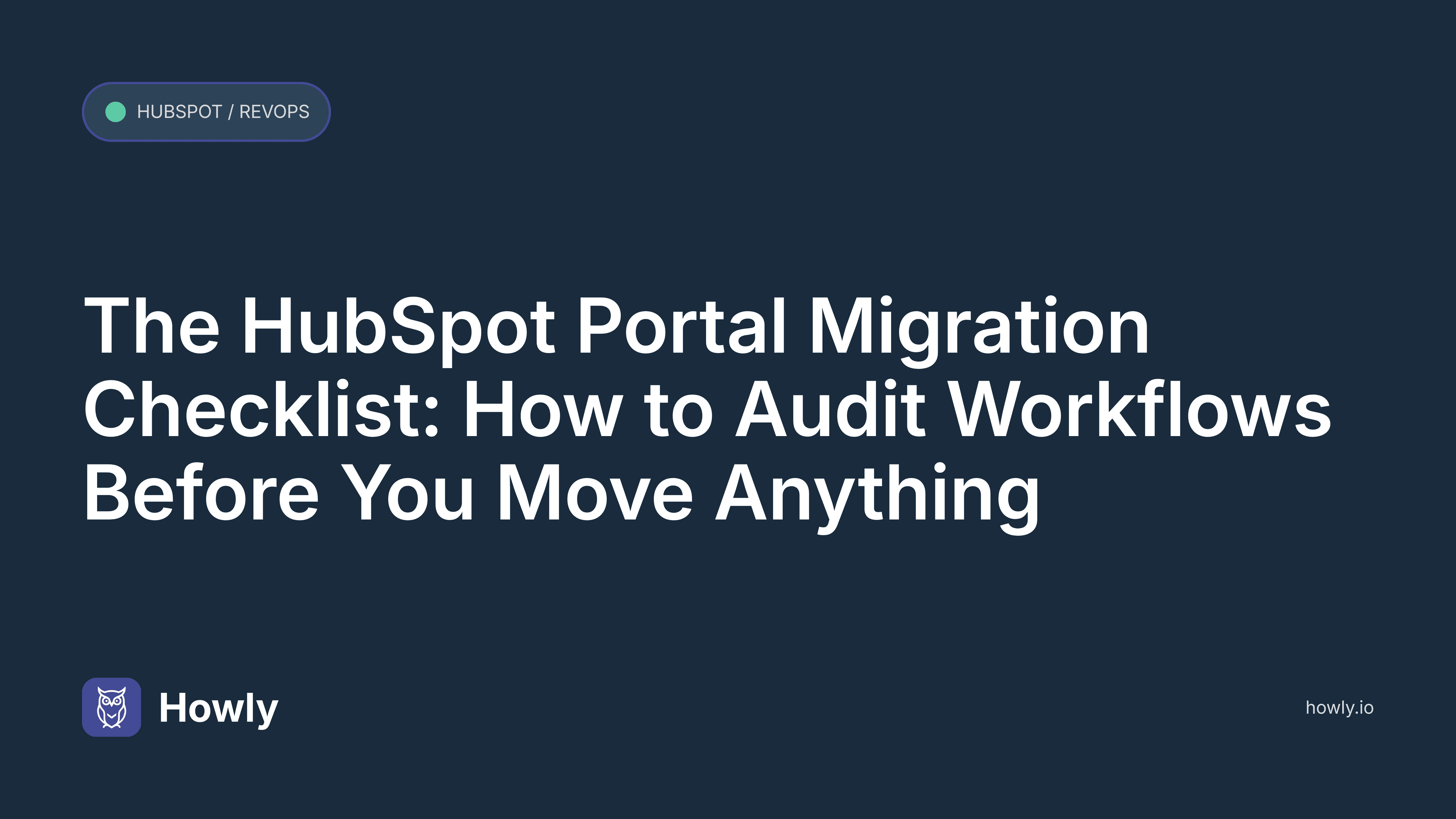 The HubSpot Portal Migration Checklist: How to Audit Workflows Before You Move Anything
