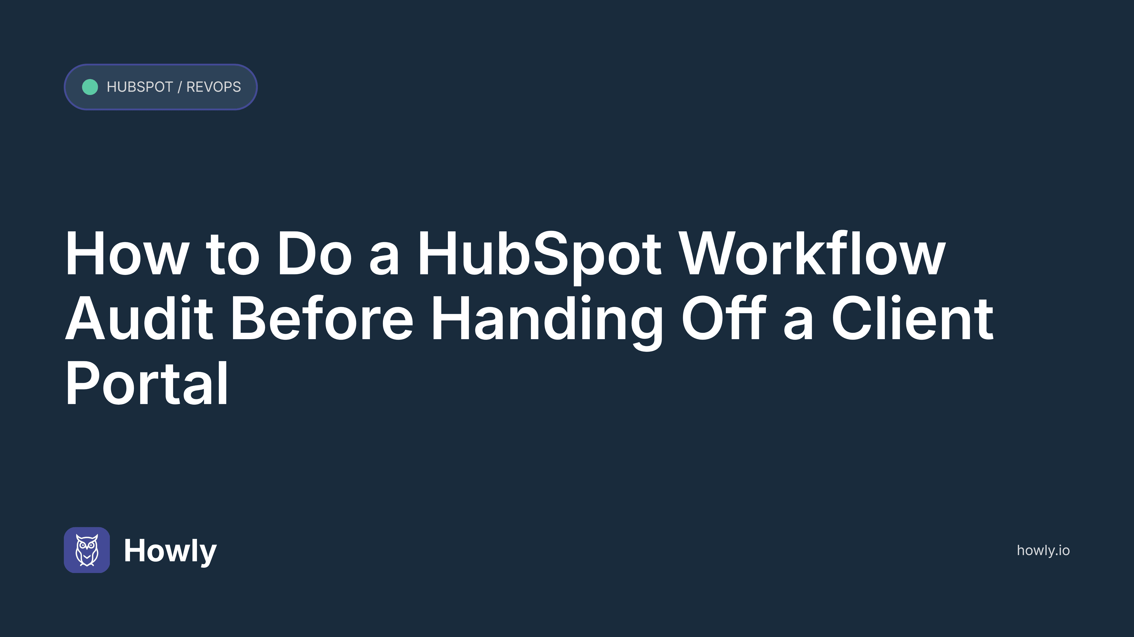 How to Do a HubSpot Workflow Audit Before Handing Off a Client Portal
