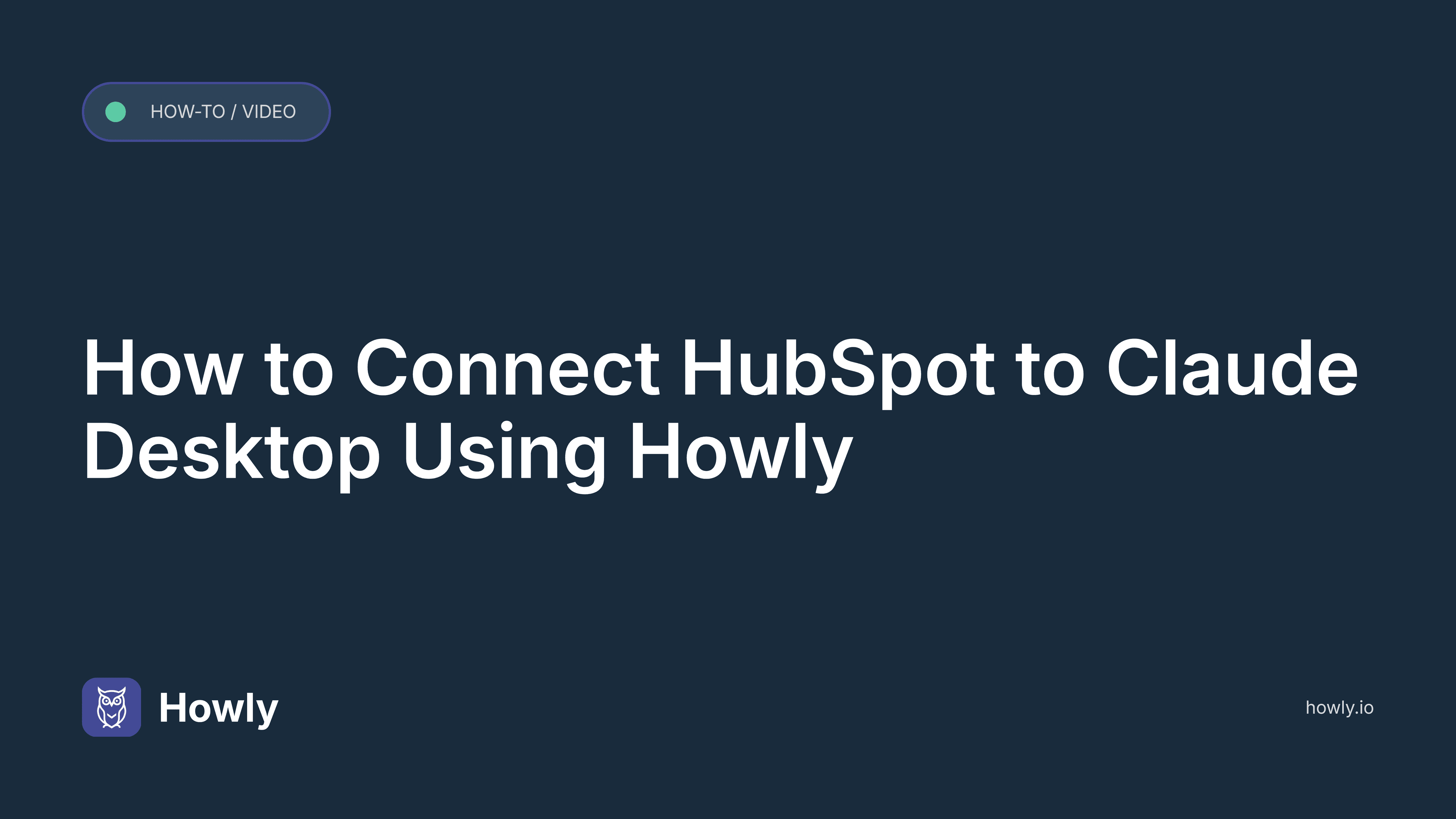 How to Connect HubSpot to Claude Desktop Using Howly