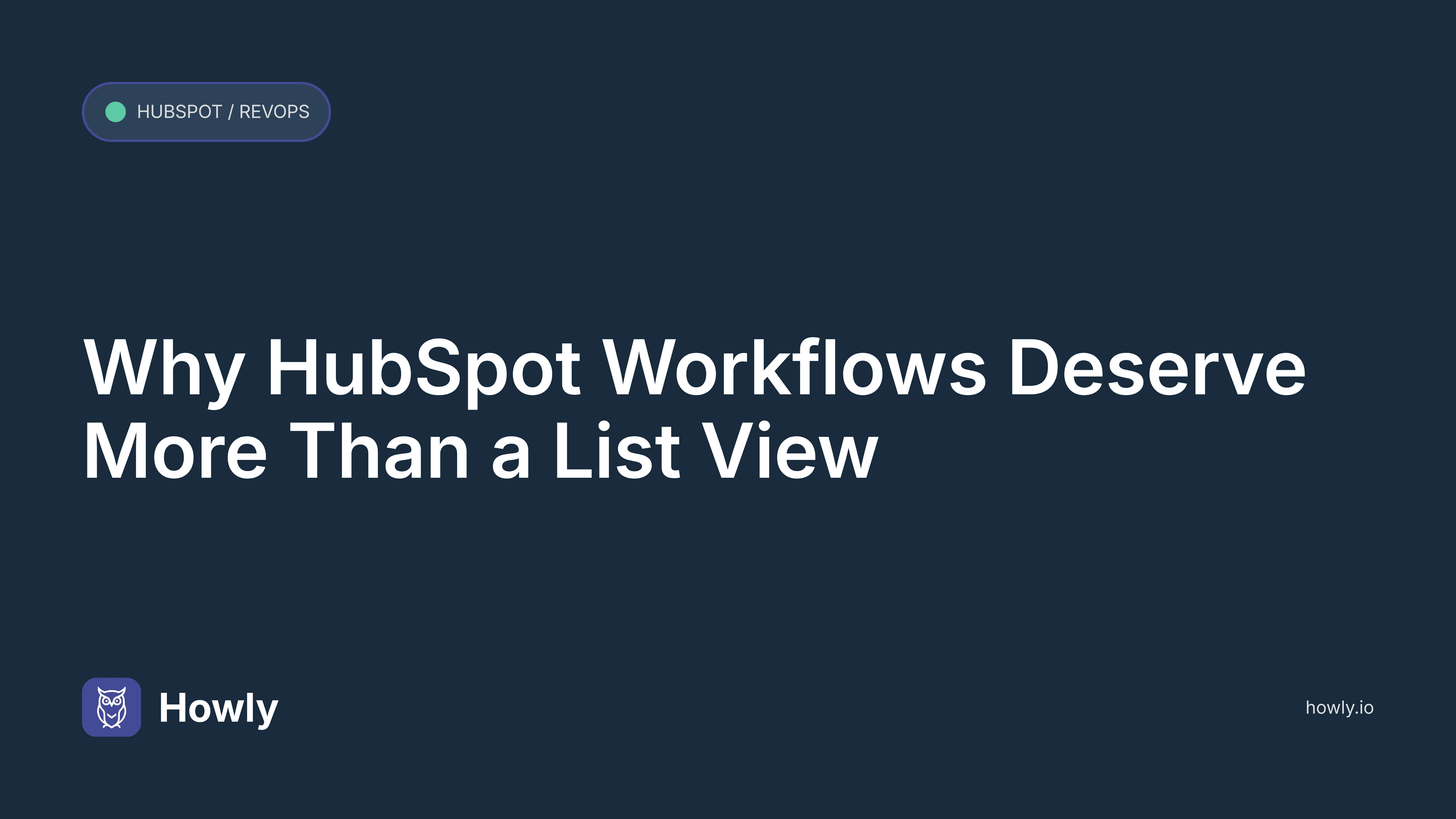 Why HubSpot Workflows Deserve More Than a List View — Use a Visual Audit Tool Like Howly.io